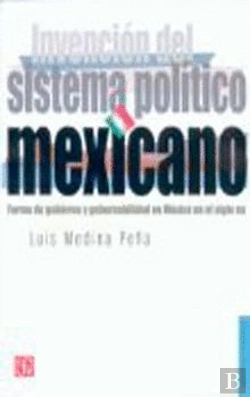 Bertrand.pt - Invención Del Sistema Pol¡Tico Mexicano : Forma De Gobierno Y Gobernabilidad En México En El Siglo X