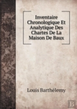 Bertrand.pt - Inventaire Chronologique Et Analytique Des Chartes De La Maison De Baux