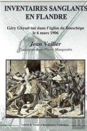 Inventaires Sanglants En Flandre - Gery Ghysel Tue Dans L Eglise De Boeschepe Le 6 Mars 1906