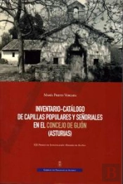 Inventario-Catálogo De Capillas Populares Y Señoriales En El Concejo De Gijón (A