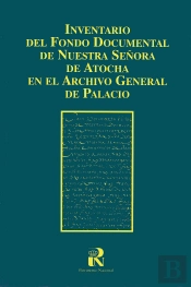 Inventario Del Fondo Documental De Nuestra Señora De Atocha En El Archivo General De Palacio