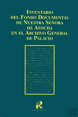 Bertrand.pt - Inventario Del Fondo Documental De Nuestra Señora De Atocha En El Archivo General De Palacio