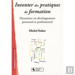 Bertrand.pt - Inventer Des Pratiques De Formation ; Dynamiser Un Développement Personnel Et Professionnel
