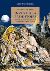 Inventer La Préhistoire ; Les Débuts De L'Archéologie Préhistorique En France