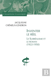 Inventer Le Réel ; Le Surréalisme Et Le Roman (1922-1950)