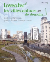 Inventer Les Villes-Natures De Demain ; Gestion Différenciée, Gestion Durable Des Espaces Verts