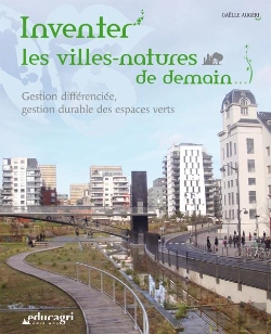 Bertrand.pt - Inventer Les Villes-Natures De Demain ; Gestion Différenciée, Gestion Durable Des Espaces Verts