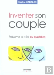 Inventer Son Couple ; Préserver Le Désir Au Quotidien