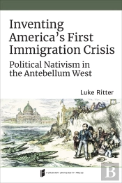 Inventing America'S First Immigration Crisis