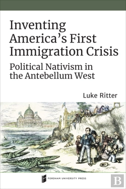 Bertrand.pt - Inventing America'S First Immigration Crisis