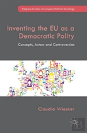 Inventing The Eu As A Democratic Polity