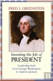 Inventing The Job Of President