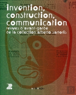 Bertrand.pt - Invention, Construction, Communication ; Revues D'Avant-Garde De La Collection Alberto Sartoris