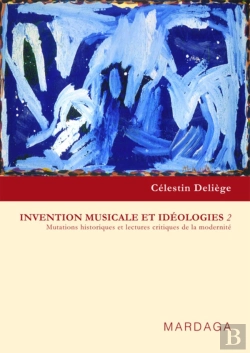 Bertrand.pt - Invention Musicale Et Idéologies Tome 2 ; Mutations Historiques Et Lectures Critiques De La Modernité
