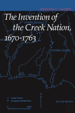 Bertrand.pt - Invention Of The Creek Nation, 1670-1763