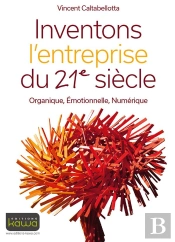 Inventons L'Entreprise Du 21e Siècle ; Organique, Émotionnelle, Numérique