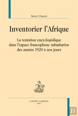 Bertrand.pt - Inventorier L'Afrique ; La Tentation Encyclopédique Dans L'Espace Francophone Subsaharien Des Années 1920 À Nos Jours