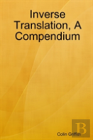 Inverse Translation, A Compendium