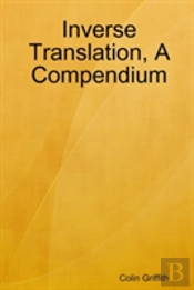 Inverse Translation, A Compendium