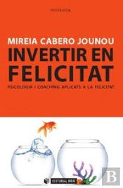 Invertir En Felicitat. Psicologia I Coaching Aplicats A La Felicitat