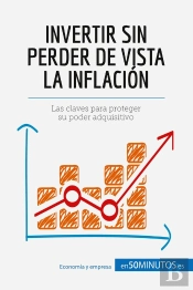 Invertir Sin Perder De Vista La Inflación : Las Claves Para Proteger Su Poder Adquisitivo