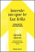 Investe no que te faz feliz