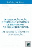 Investigação - Ação e Formação Contínua de Professores na Pós-Modernidade 