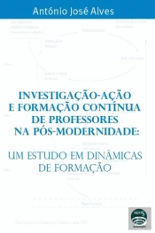 Investigação - Ação e Formação Contínua de Professores na Pós-Modernidade 