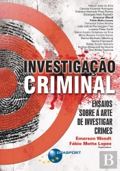 Investigação Criminal: Ensaios Sobre A Arte De Investigar Crimes