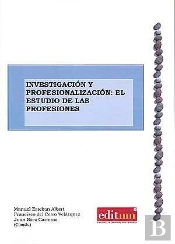 Investigación Y Profesionalización: El Estudio De Las Profesiones