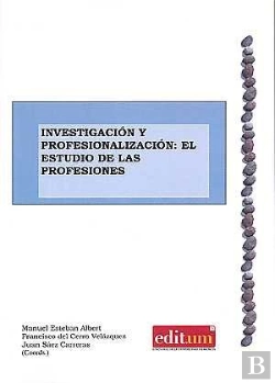 Bertrand.pt - Investigación Y Profesionalización: El Estudio De Las Profesiones