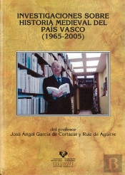 Investigaciones Sobre Historia Medieval Del País Vasco (1965-2005) Del Profesor José Ángel García De