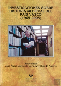 Bertrand.pt - Investigaciones Sobre Historia Medieval Del País Vasco (1965-2005) Del Profesor José Ángel García De