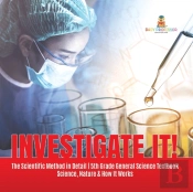 Investigate It! | The Scientific Method In Detail | 5th Grade General Science Textbook | Science, Nature & How It Works