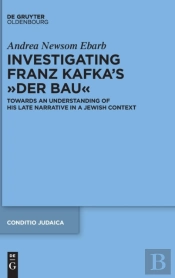 Investigating Franz Kafka'S Â€Œder Bauâ€