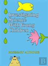 Investigating Science With Young Children