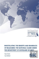 Investigating The Benefits And Drawbacks Of Realigning The National Guard Under The Department Of Homeland Security
