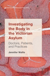 Investigating The Body In The Victorian Asylum