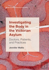 Investigating The Body In The Victorian Asylum
