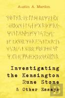 Investigating The Kensington Rune Stone And Other Essays