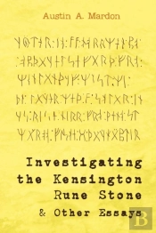 Investigating The Kensington Rune Stone And Other Essays