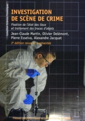 Investigation De Scène De Crime : Fixation De L'État Des Lieux Et Traitement Des Traces D'Objets.3e Édition Revue Et Augmentée.