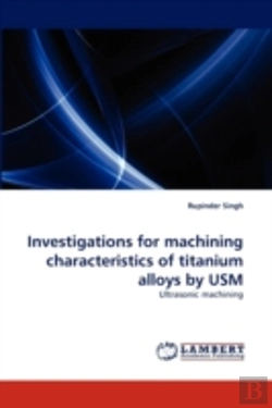 Bertrand.pt - Investigations For Machining Characteristics Of Titanium Alloys By Usm