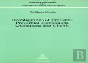 Investigations Of Proverbs, Proverbial Expressions, Quotations And Cliches