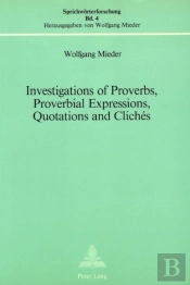 Investigations Of Proverbs, Proverbial Expressions, Quotations And Cliches