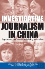 Investigative Journalism In China - Eight Cases In Chinese Watchdog Journalism