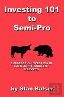 Investing 101 To Semi-Pro - Successful Investing In Calm And Turbulent Markets
