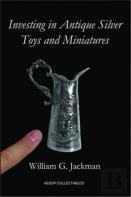 Investing In Antique Silver Toys And Miniatures