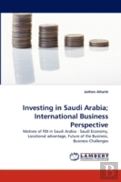 Investing In Saudi Arabia; International Business Perspective