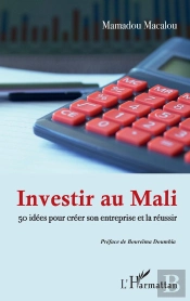 Investir Au Mali ; 50 Idees Pour Créer Son Entreprise Et La Réussir